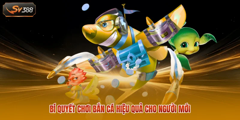 Bí quyết chơi bắn cá hiệu quả cho người mới