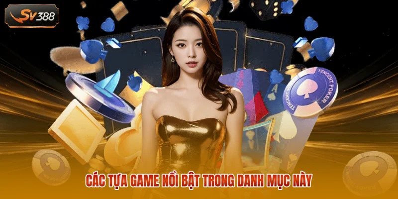 Game Bài SV388 Tìm Hiểu Danh Mục Trò Chơi Uy Tín 2026 2 Các tựa game nổi bật trong danh mục này