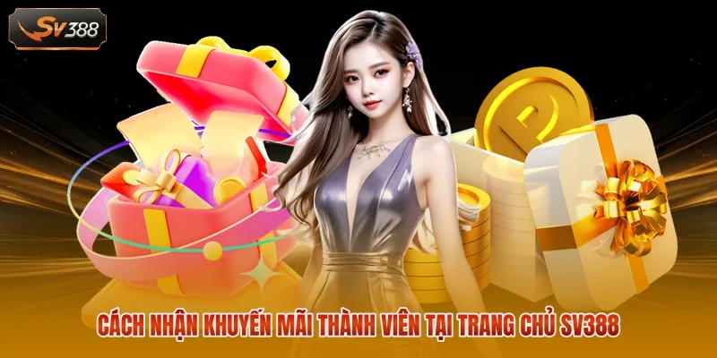 Khuyến Mãi SV388 - Tổng Hợp Những Ưu Đãi Hấp Dẫn Nhất 2026 3 Cách nhận khuyến mãi thành viên tại trang chủ SV388