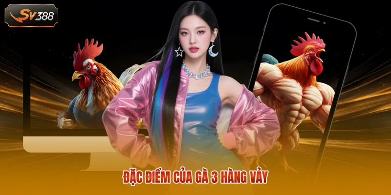Đặc điểm của gà 3 hàng vảy