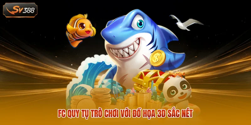 Bắn Cá SV388 - Khám Phá Kho Game Đổi Thưởng Đầy Màu Sắc 2 FC quy tụ trò chơi với đồ họa 3D sắc nét