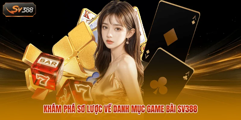 Game Bài SV388 Tìm Hiểu Danh Mục Trò Chơi Uy Tín 2026 1 Khám phá sơ lược về danh mục game bài SV388