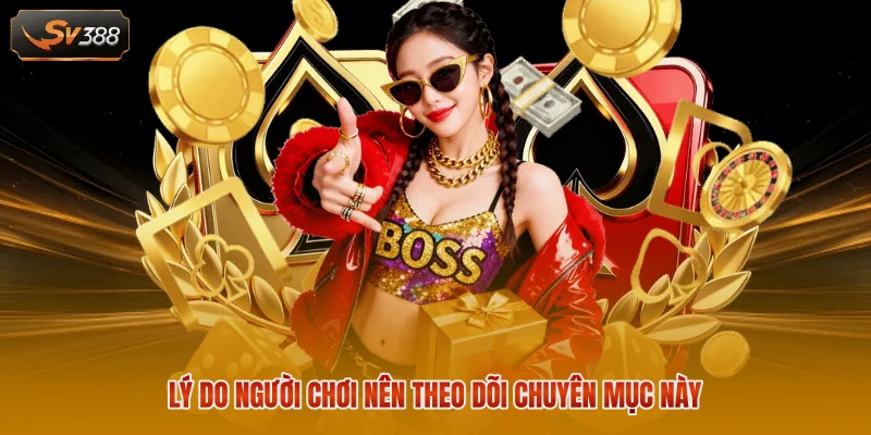 Lý do người chơi nên theo dõi chuyên mục này