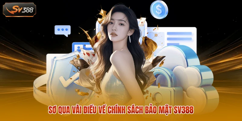 Chính Sách Bảo Mật SV388 - Cam Kết Giữ Kín Mọi Thông Tin 1 Sơ qua vài điều về chính sách bảo mật SV388