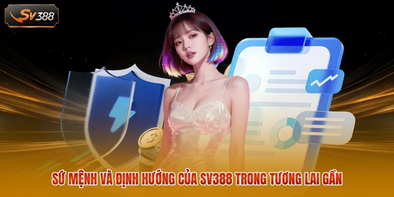 Giới Thiệu SV388 - Câu Chuyện Thương Hiệu Qua Từng Dấu Ấn 2 Sứ mệnh và định hướng của SV388 trong tương lai gần