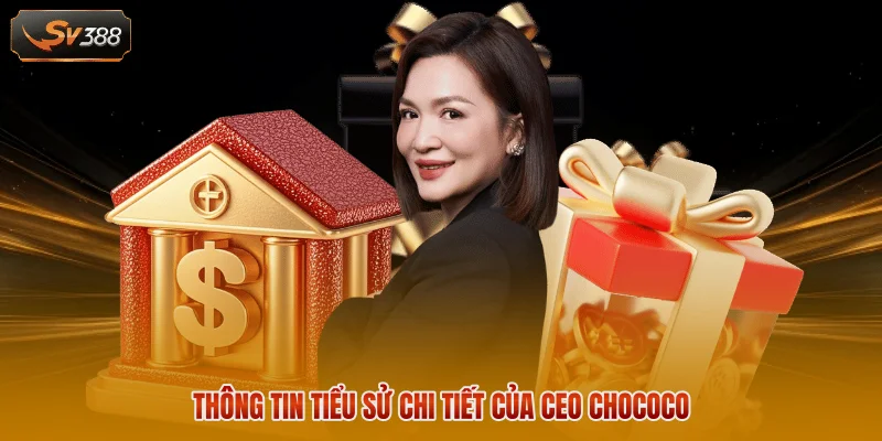 CEO Chococo - Người Đứng Sau Sự Thành Công Của SV388 1 Thông tin tiểu sử chi tiết của CEO Chococo