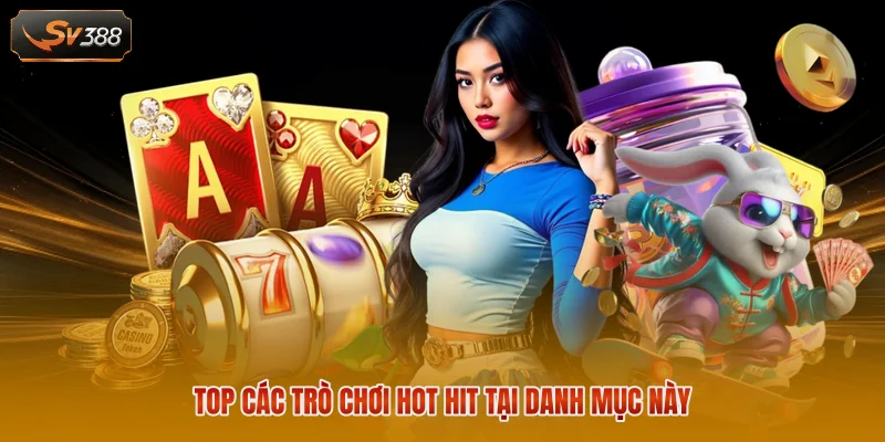 Nổ Hũ SV388 - Danh Mục Đổi Thưởng Uy Tín Hàng Đầu Năm 2026 2 Top các trò chơi hot hit tại danh mục này