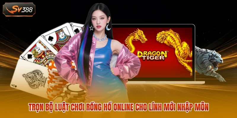 Trọn bộ luật chơi Rồng Hổ online cho lính mới nhập môn