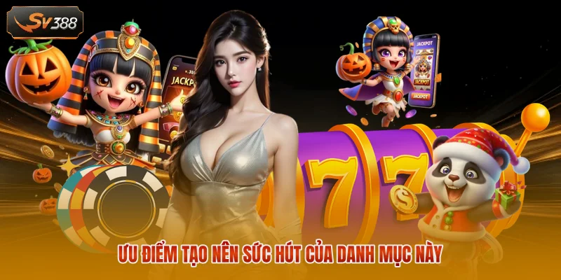 Nổ Hũ SV388 - Danh Mục Đổi Thưởng Uy Tín Hàng Đầu Năm 2026 3 Ưu điểm tạo nên sức hút của danh mục này